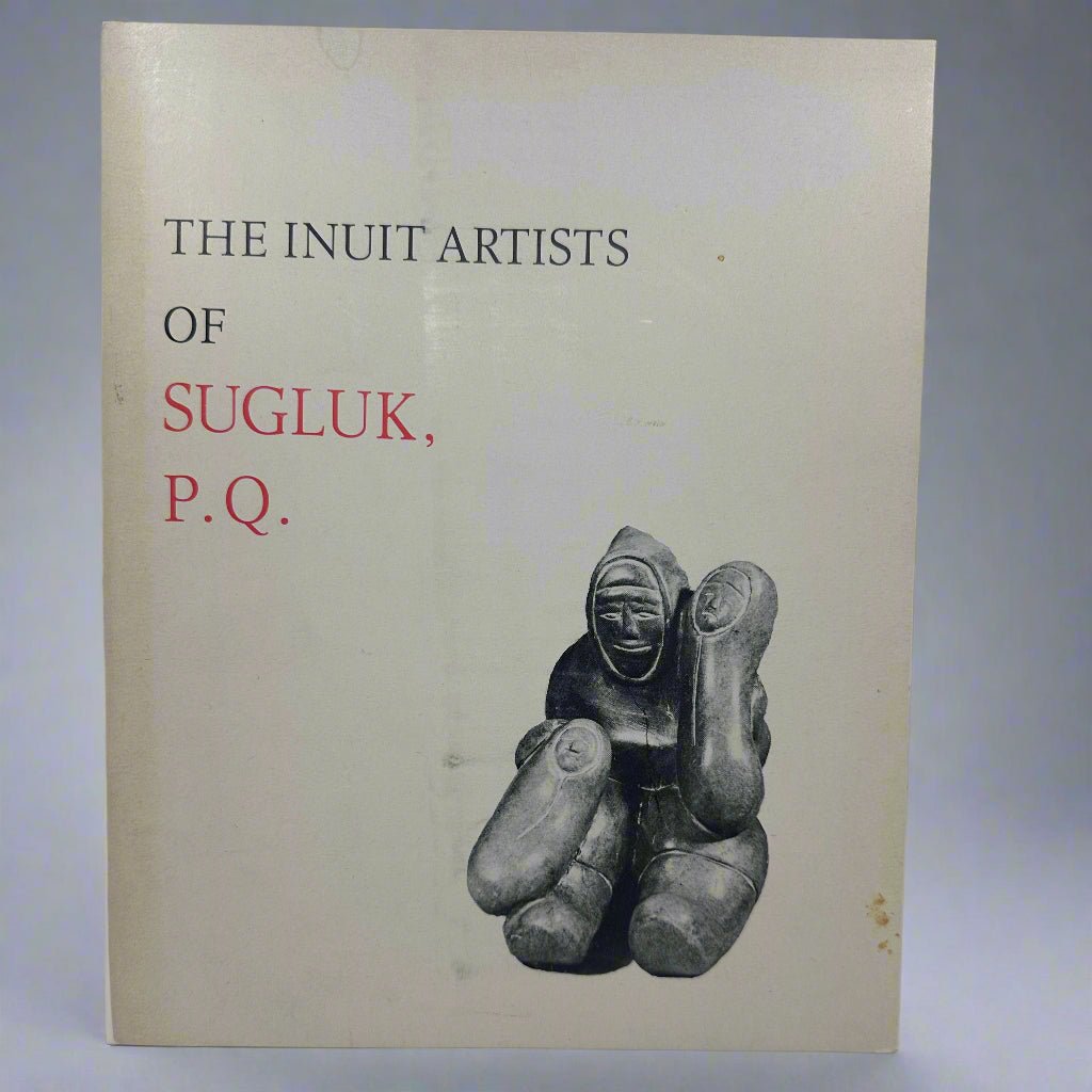 The Inuit Artists of Sugluk, P.Q. By ROBERTS, A. Barry - Turquoise & Tufa